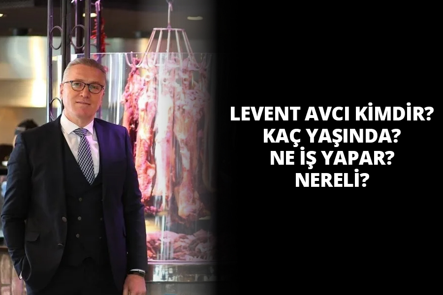 Levent Avcı Kimdir? Nereli ve Kaç Yaşında? Şeref Büryan Kimin?