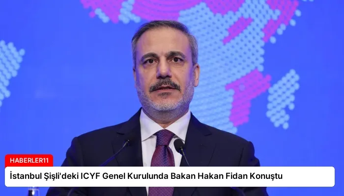 İstanbul Şişli’deki ICYF Genel Kurulunda Bakan Hakan Fidan Konuştu