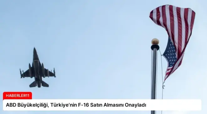 ABD Büyükelçiliği, Türkiye’nin F-16 Satın Almasını Onayladı