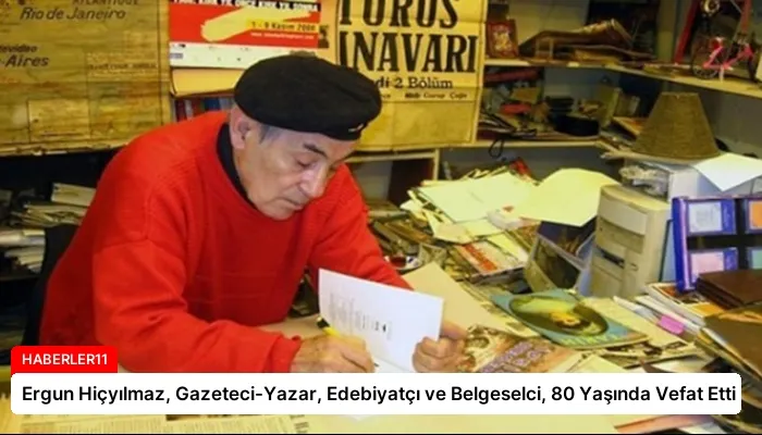 Ergun Hiçyılmaz, Gazeteci-Yazar, Edebiyatçı ve Belgeselci, 80 Yaşında Vefat Etti