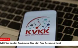 KVKK’dan Yapılan Açıklamaya Göre İdari Para Cezaları Arttırıldı
