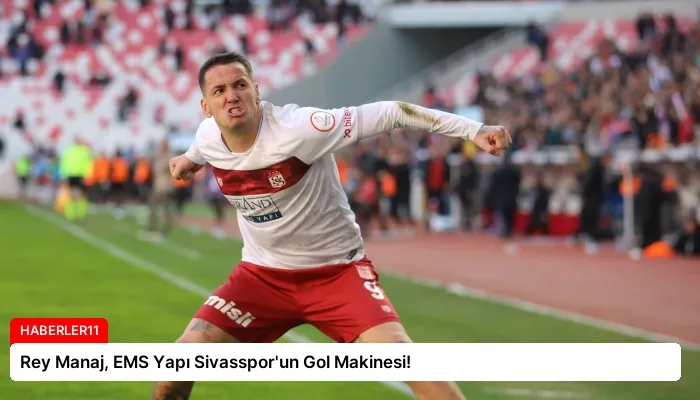 Rey Manaj, EMS Yapı Sivasspor’un Gol Makinesi!