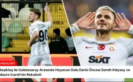 Beşiktaş ile Galatasaray Arasında Heyecan Dolu Derbi Öncesi Semih Kılıçsoy ve Mauro Icardi’nin Rekabeti