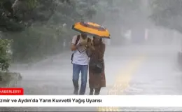 İzmir ve Aydın’da Yarın Kuvvetli Yağış Uyarısı
