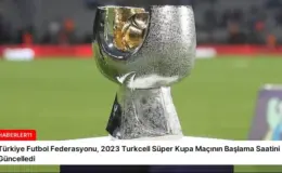 Türkiye Futbol Federasyonu, 2023 Turkcell Süper Kupa Maçının Başlama Saatini Güncelledi