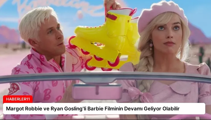 Margot Robbie ve Ryan Gosling’li Barbie Filminin Devamı Geliyor Olabilir