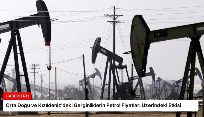 Orta Doğu ve Kızıldeniz’deki Gerginliklerin Petrol Fiyatları Üzerindeki Etkisi
