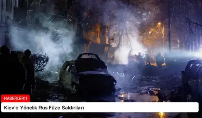 Kiev’e Yönelik Rus Füze Saldırıları