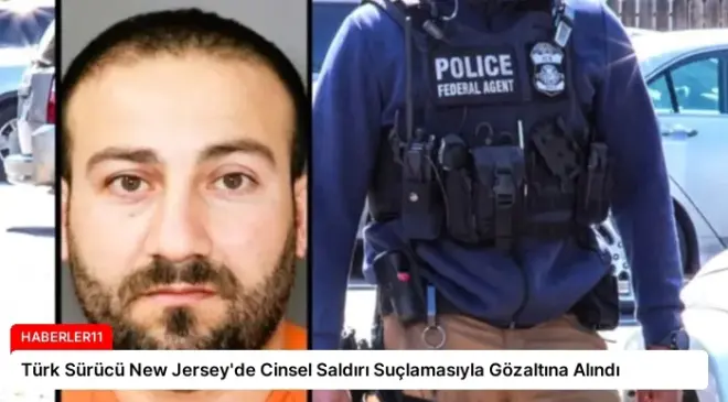Türk Sürücü New Jersey’de Cinsel Saldırı Suçlamasıyla Gözaltına Alındı