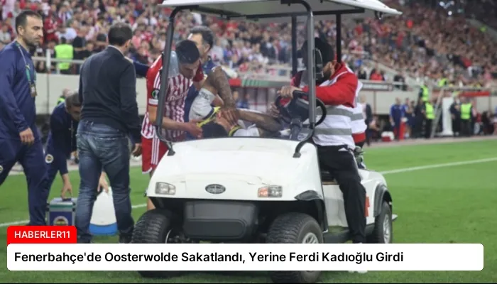 Fenerbahçe’de Oosterwolde Sakatlandı, Yerine Ferdi Kadıoğlu Girdi