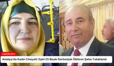 Antalya’da Kadın Cinayeti: Eşini 25 Bıçak Darbesiyle Öldüren Şahıs Tutuklandı