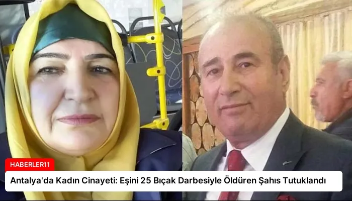 Antalya’da Kadın Cinayeti: Eşini 25 Bıçak Darbesiyle Öldüren Şahıs Tutuklandı