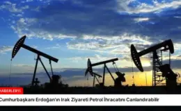 Cumhurbaşkanı Erdoğan’ın Irak Ziyareti Petrol İhracatını Canlandırabilir