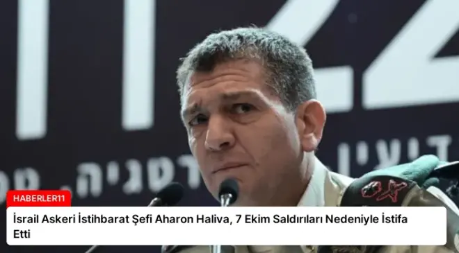 İsrail Askeri İstihbarat Şefi Aharon Haliva, 7 Ekim Saldırıları Nedeniyle İstifa Etti