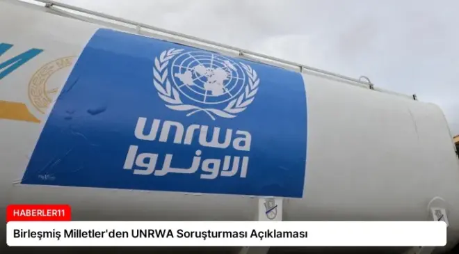 Birleşmiş Milletler’den UNRWA Soruşturması Açıklaması