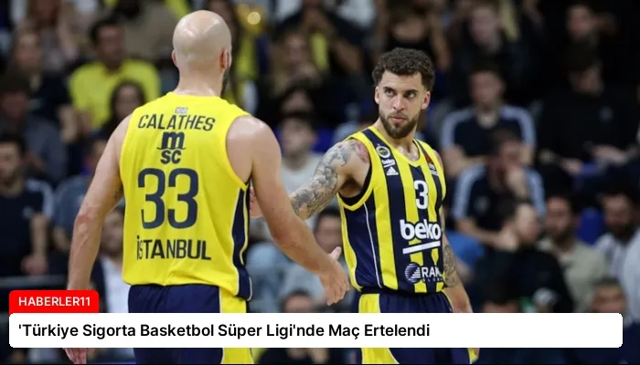 ‘Türkiye Sigorta Basketbol Süper Ligi’nde Maç Ertelendi