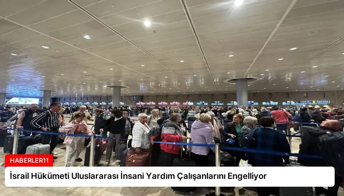 İsrail Hükümeti Uluslararası İnsani Yardım Çalışanlarını Engelliyor