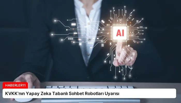 KVKK’nın Yapay Zeka Tabanlı Sohbet Robotları Uyarısı