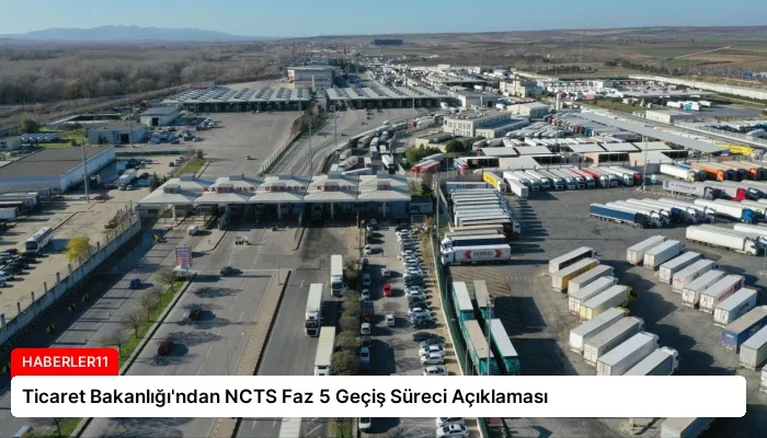 Ticaret Bakanlığı’ndan NCTS Faz 5 Geçiş Süreci Açıklaması