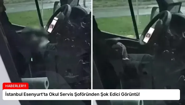 İstanbul Esenyurt’ta Okul Servis Şoföründen Şok Edici Görüntü!