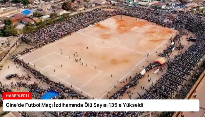 Gine’de Futbol Maçı İzdihamında Ölü Sayısı 135’e Yükseldi