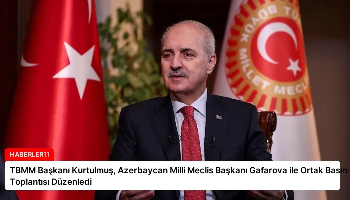 TBMM Başkanı Kurtulmuş, Azerbaycan Milli Meclis Başkanı Gafarova ile Ortak Basın Toplantısı Düzenledi