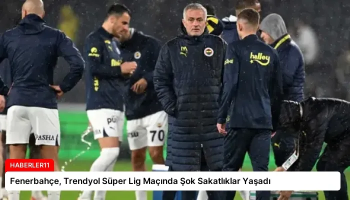 Fenerbahçe, Trendyol Süper Lig Maçında Şok Sakatlıklar Yaşadı