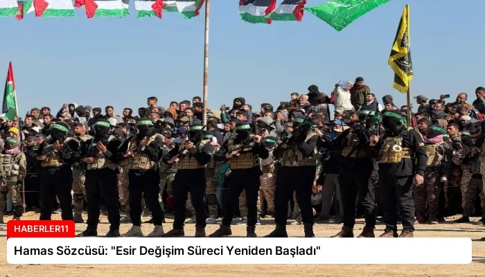 Hamas Sözcüsü: “Esir Değişim Süreci Yeniden Başladı”