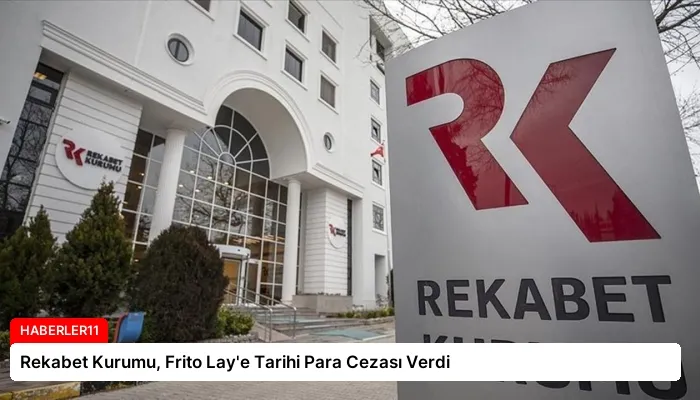 Rekabet Kurumu, Frito Lay’e Tarihi Para Cezası Verdi