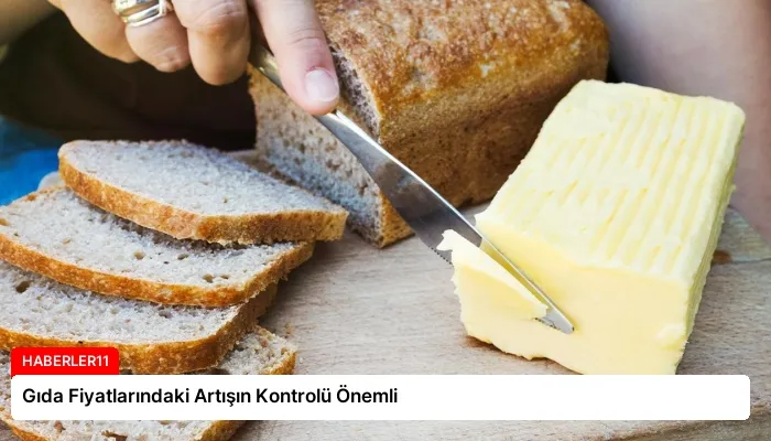 Gıda Fiyatlarındaki Artışın Kontrolü Önemli