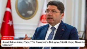 Adalet Bakanı Yılmaz Tunç: “The Economist’in Türkiye’ye Yönelik Hedef Alması Kabul Edilemez”