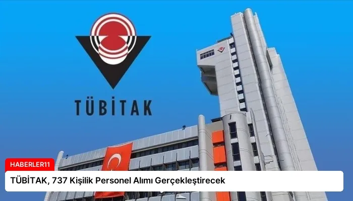 TÜBİTAK, 737 Kişilik Personel Alımı Gerçekleştirecek