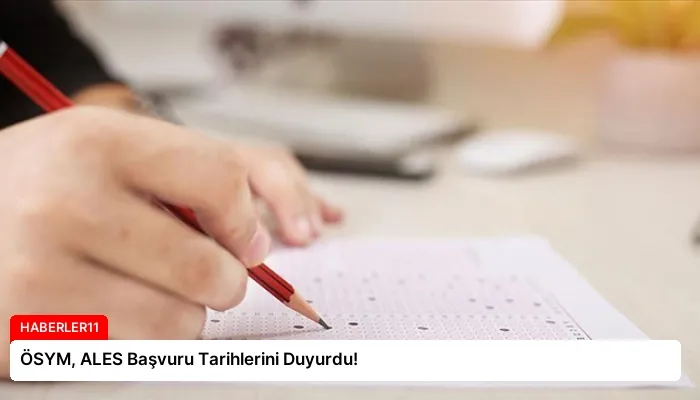 ÖSYM, ALES Başvuru Tarihlerini Duyurdu!