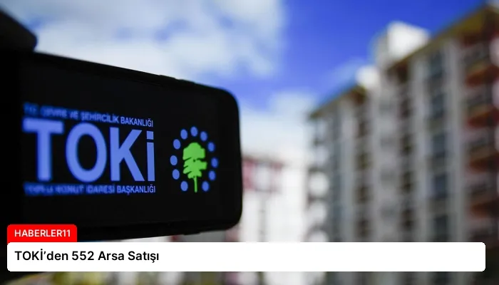 TOKİ’den 552 Arsa Satışı