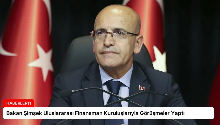 Bakan Şimşek Uluslararası Finansman Kuruluşlarıyla Görüşmeler Yaptı