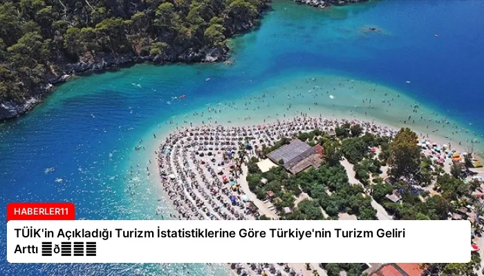 TÜİK’in Açıkladığı Turizm İstatistiklerine Göre Türkiye’nin Turizm Geliri Arttı ⏬👇