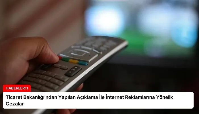 Ticaret Bakanlığı’ndan Yapılan Açıklama İle İnternet Reklamlarına Yönelik Cezalar