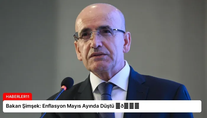 Bakan Şimşek: Enflasyon Mayıs Ayında Düştü ⏬👇
