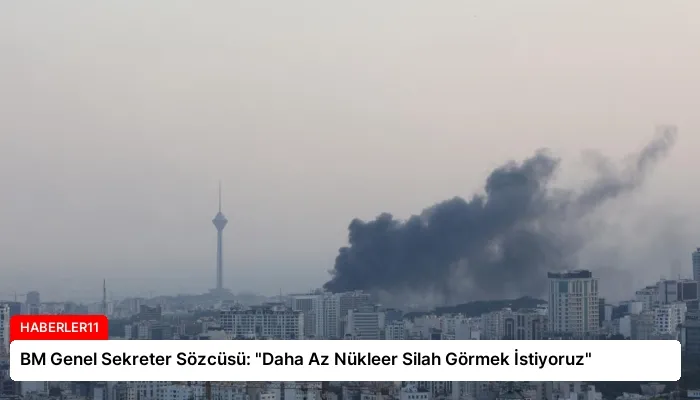 BM Genel Sekreter Sözcüsü: “Daha Az Nükleer Silah Görmek İstiyoruz”