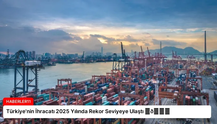 Türkiye’nin İhracatı 2025 Yılında Rekor Seviyeye Ulaştı ⏬👇