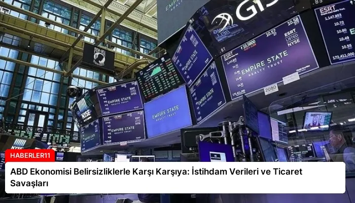 ABD Ekonomisi Belirsizliklerle Karşı Karşıya: İstihdam Verileri ve Ticaret Savaşları