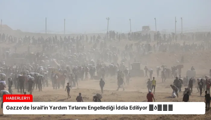 Gazze’de İsrail’in Yardım Tırlarını Engellediği İddia Ediliyor ⏬👇