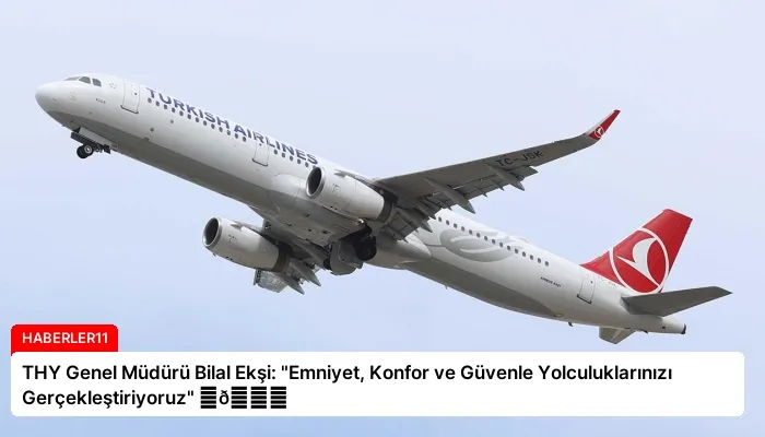 THY Genel Müdürü Bilal Ekşi: “Emniyet, Konfor ve Güvenle Yolculuklarınızı Gerçekleştiriyoruz” ⏬👇
