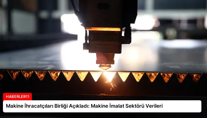 Makine İhracatçıları Birliği Açıkladı: Makine İmalat Sektörü Verileri