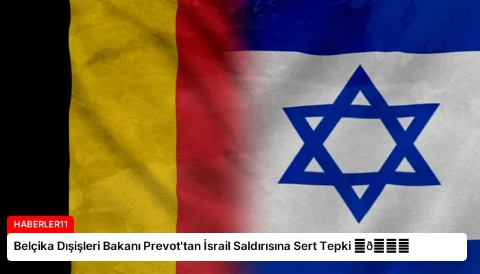 Belçika Dışişleri Bakanı Prevot’tan İsrail Saldırısına Sert Tepki ⏬👇