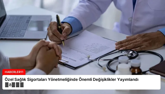 Özel Sağlık Sigortaları Yönetmeliğinde Önemli Değişiklikler Yayımlandı ⏬👇