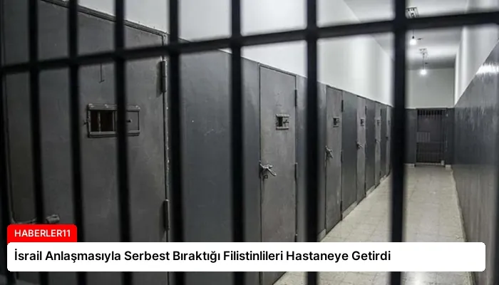 İsrail Anlaşmasıyla Serbest Bıraktığı Filistinlileri Hastaneye Getirdi