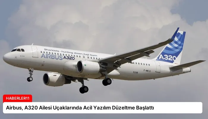 Airbus, A320 Ailesi Uçaklarında Acil Yazılım Düzeltme Başlattı