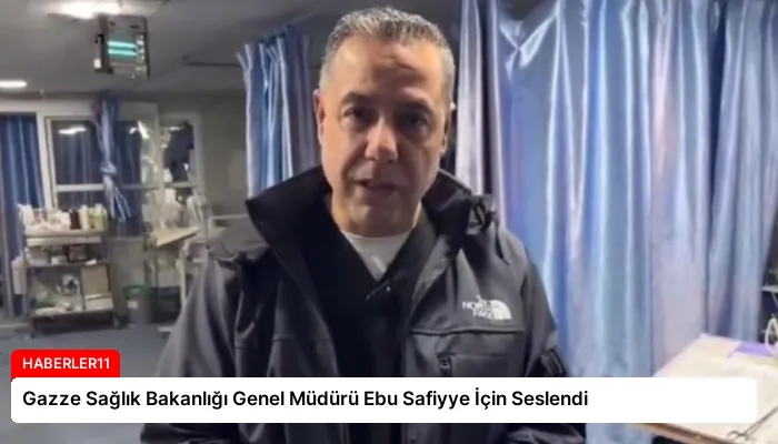 Gazze Sağlık Bakanlığı Genel Müdürü Ebu Safiyye İçin Seslendi