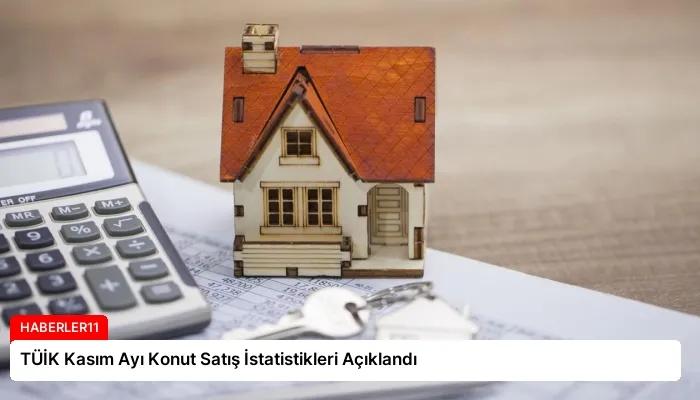 TÜİK Kasım Ayı Konut Satış İstatistikleri Açıklandı